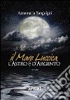 Il mare luccica, l'astro è d'argento libro