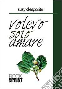 Volevo solo amare libro