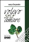 Volevo solo amare libro