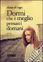 Dormi che è meglio pensarci domani libro