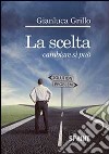 La scelta. Cambiare si può libro