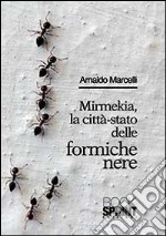 Mirmekia, la città-stato delle formiche nere libro