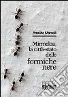 Mirmekia, la città-stato delle formiche nere libro di Marcelli Arnaldo