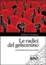 Le radici del gelsomino. Le grandi figure del passato numida libro