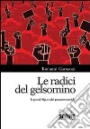 Le radici del gelsomino. Le grandi figure del passato numida libro