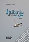 La libertà indossa le ali libro