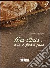 Una storia... e io so fare il pane libro di Ruighi Giuseppina