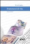 Frammenti di vita. Prima selezione libro