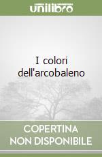 I colori dell'arcobaleno libro