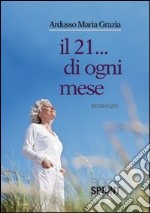 Il 21... di ogni mese libro