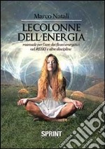 Le colonne dell'energia. Manuale per l'uso dei flussi energetici nel reiki e altre discipline libro