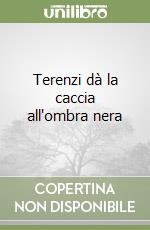 Terenzi dà la caccia all'ombra nera libro
