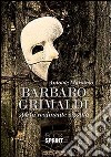 Barbaro Grimaldi. Storia realmente vissuta libro di Marscio Antoine