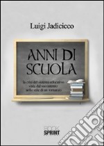 Anni di scuola. La crisi del sistema educativo vista dal suo interno