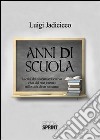 Anni di scuola. La crisi del sistema educativo vista dal suo interno libro di Jadicicco Luigi