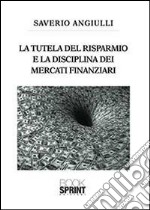 La Tutela del risparmio e la disciplina dei mercati finanziari libro