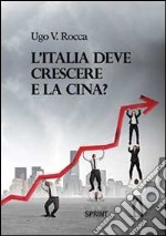 L'Italia deve crescere e la Cina? libro