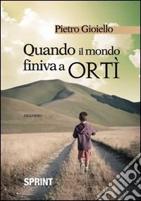 Quando il mondo finiva a Orti libro