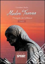 Madre Teresa l'angelo dei lebbrosi libro