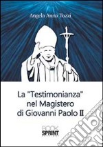 La testimonianza nel «Magistero» di Giovanni Paolo II libro