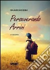 Perseverando arrivi libro