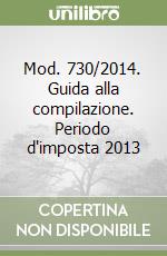 Mod. 730/2014. Guida alla compilazione. Periodo d'imposta 2013 libro