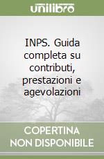 INPS. Guida completa su contributi, prestazioni e agevolazioni libro