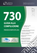 Mod. 730/2017. Guida alla compilazione. Periodo d'imposta 2016 libro