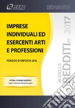 Modello redditi 2017. Imprese individuali ed esercenti arti e professioni libro