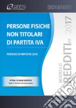 Modello redditi 2017. Persone fisiche non titolari di partita IVA libro