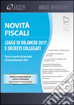 Novità fiscali. Legge di bilancio 2017 e decreti collegati libro