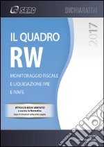 Il quadro RW 2017. Monitoraggio fiscale e liguidazione IVIE e IVAFE. Con e-book libro