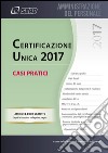 Certificazione Unica 2017. Casi pratici libro