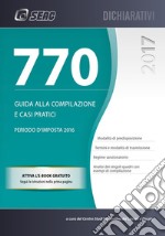 Il mod. 770/2017 sempflificato e ordinario. Guida alla compilazione e casi pratici libro