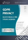 GDPR privacy: nuove regole per studi e aziende. Con e-book libro