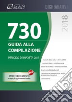 Mod. 730/2018. Guida alla compilazione. Periodo d'imposta 2017. Con aggiornamento online. Con ebook libro