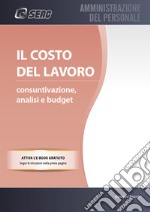 Il costo del lavoro. Consuntivazione, analisi e budget. Con e-book libro