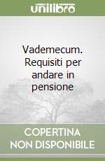 Vademecum. Requisiti per andare in pensione libro