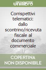 Corrispettivi telematici: dallo scontrino/ricevuta fiscale al documento commerciale libro