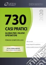 730 casi pratici. Guida per i nuovi operatori. Periodo d'imposta 2019 libro