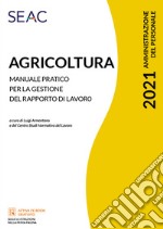 Agricoltura. Manuale pratico per la gestione del rapporto di lavoro libro