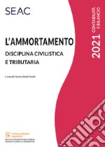 L'ammortamento. Disciplina civilistica e tributaria libro