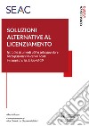 Soluzioni alternative al licenziamento. Istituti e strumenti utili a salvaguardare l'occupazione riducendo i costi in tempi di crisi da Covid-19 libro