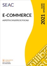 E-commerce: tutte le novità dal 1° luglio 2021. Aspetti civilistici e fiscali libro