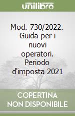 Mod. 730/2022. Guida per i nuovi operatori. Periodo d'imposta 2021 libro