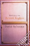Interviste con artisti inglesi libro di Sylvester David