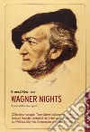 Wagner nights. Ediz. integrale libro