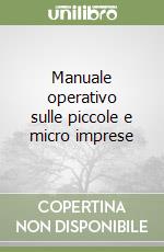 Manuale operativo sulle piccole e micro imprese libro