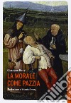 La morale come pazzia libro