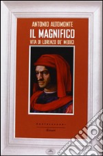 Il Magnifico. Vita di Lorenzo de' Medici